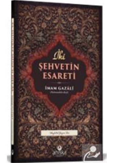 İki Şehvetin Esareti / İmam Gazali