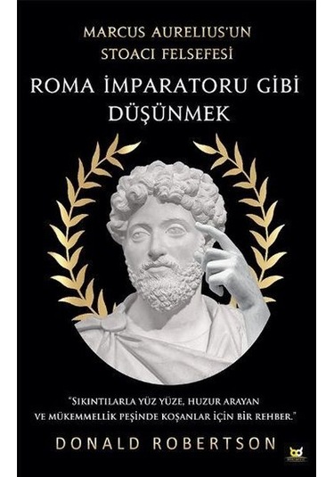 Roma İmparatoru Gibi Düşünmek - Marcus Aureliusun Stoacı Felsefesi - Donald Robertson - Beyaz Baykuş