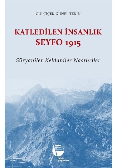 Katledilen İnsanlık Seyfo 1915 / Gülçiçek Günel Tekin