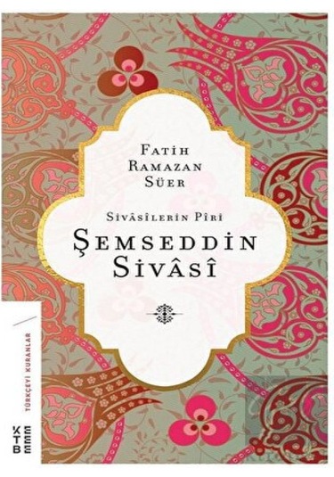 Ketebe Yayınları - Sivasilerin Piri Şemseddin Sivasi