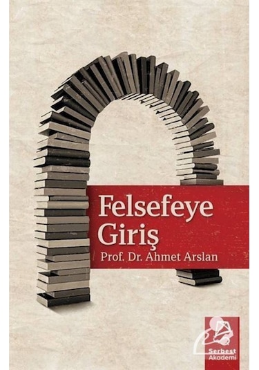 Felsefeye Giriş / Prof. Dr. Ahmet Arslan 9786056955211