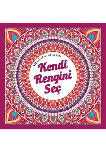 Kendi Rengini Seç - Stresi Azaltma Sanatı- Nesil Yayınları