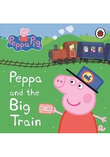 Peppa Pig: Peppa and the Big Train: My First Storybook - Peppa Pig - Ladybirds