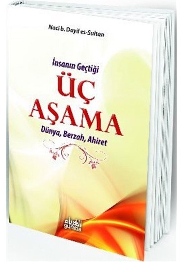 İnsanın Geçtiği Üç Aşama Dünya, Berzah, Ahiret / Naci B.Dayil ...