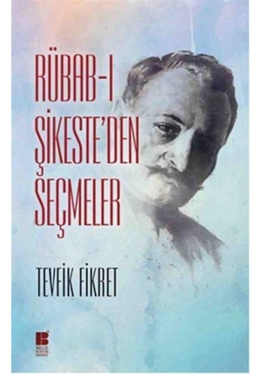 Rübab-ı Şikeste'den Seçmeler - Tevfik Fikret - Bilge Kültür Sanat