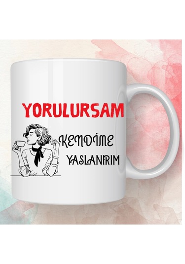 Yorulursam Kendime Yaslanırım Temalı Kupa Bardak