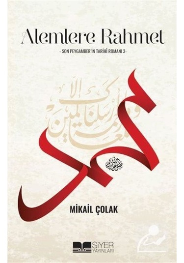 Alemlere Rahmet / Son Peygamber'In Tarihi Romanı 3 / Mikail Çolak