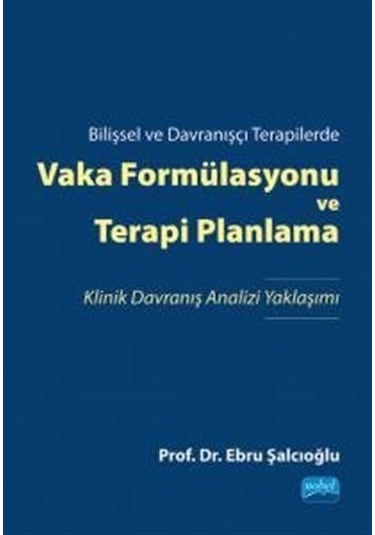 Vaka Formülasyonu ve Terapi Planlama  - Bilişsel ve Davranışçı Terapilerde  - Ebru Şalcıoğlu  - Nobel Bilimsel Eserler