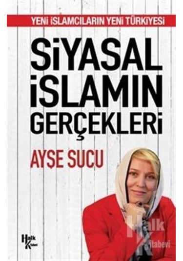 Siyasal İslamın Gerçekleri  - Ayşe Sucu  - Halk Kitabevi