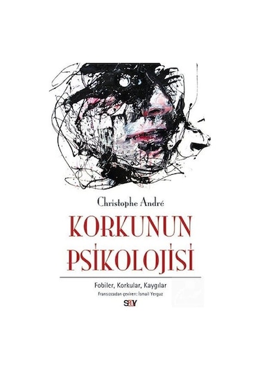 Korkunun Psikolojisi - Christophe Andre - Say Yayınları