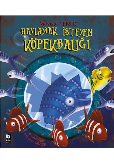 Havlamak İsteyen Köpekbalığı - Mavisel Yener - Bilgi Yayınevi
