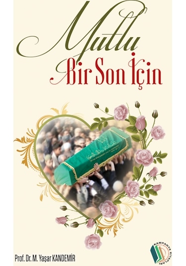 Mutlu Bir Son İçin - Prof. Dr. M. Yaşar Kandemir 9789944836234