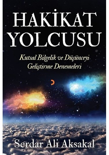 Hakikat Yolcusu-Kutsal Bilgelik ve Düşünceyi Geliştirme Denemeleri - Serdar Ali Aksakal - Cinius