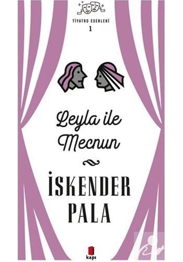 Leyla ile Mecnun - Tiyatro Eserleri 1 / Prof. Dr. İskender Pala