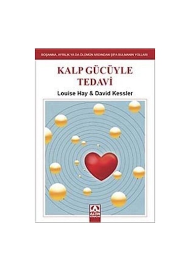 Kalp Gücüyle Tedavi - David Kessler -  Louise L. Hay - Altın Kitaplar