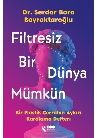 Filtresiz Bir Dünya Mümkün - Bir Plastik Cerrahın Aykırı Karalama Defteri - Serdar Bora Bayraktaroğlu - Doğan Solibri