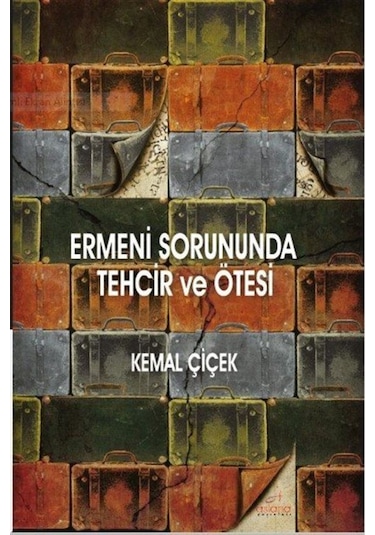 Ermeni Sorununda Tehcir Ve Ötesi / Prof. Dr. Kemal Çiçek 9786058365797
