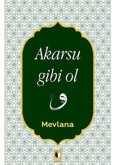Akarsu Gibi Ol - Mevlana Celaleddin-i Rumi - Ehil