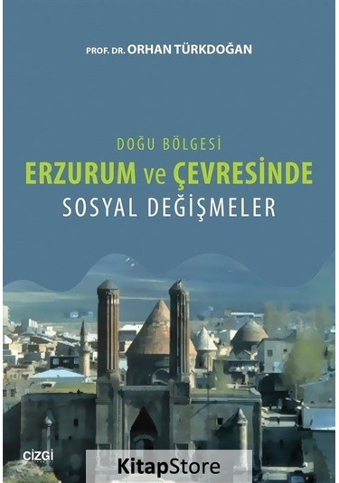 Doğu Bölgesi Erzurum ve Çevresinde Sosyal Değişmeler / Prof. D...