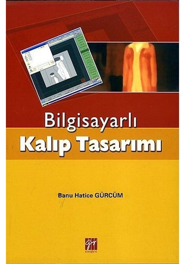 Bilgisayarlı Kalıp Tasarımı  - Banu Hatice Gürcüm  - Gazi Kitabevi
