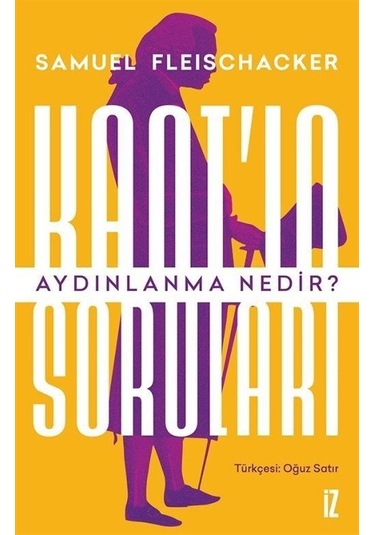 Kant'ın Soruları - Aydınlanma Nedir? - Samuel Fleischacker - İz Yayıncılık
