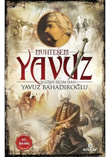 Muhteşem Yavuz Sultan Selim Han - Yavuz Bahadıroğlu - Ensar Neşriyat