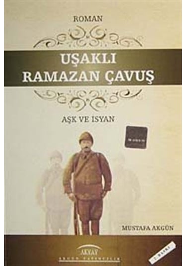 Uşaklı Ramazan Çavuş Aşk ve İsyan / Mustafa Akgün