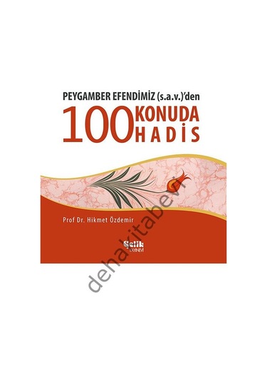 Peygamber Efendimiz S.A.V. Den 100 Konuda 100 Hadis