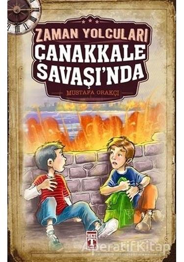Zaman Yolcuları Çanakkale Savaşında - Mustafa Orakçı - Genç Timaş