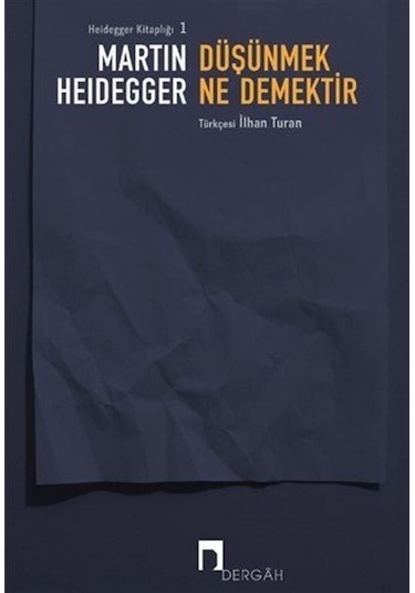 Düşünmek Ne Demektir - Martin Heidegger - Dergah Yayınları