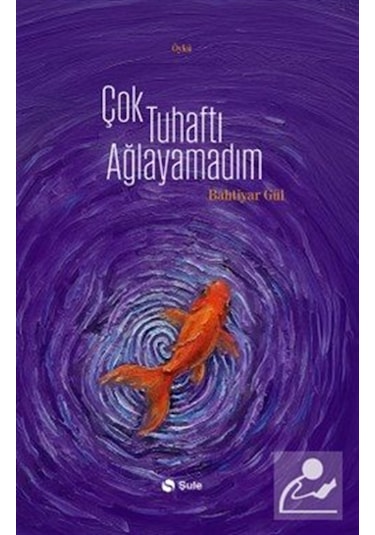 Çok Tuhaftı Ağlayamadım / Bahtiyar Gül