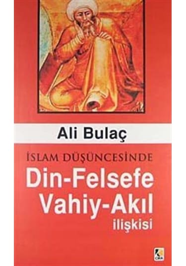 İslam Düşüncesinde Din-Felsefe Vahiy-Akıl İlişkisi / Ali Bulaç 9789756353233