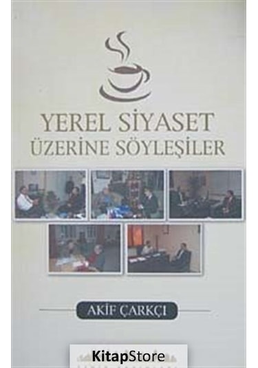 Yerel Siyaset Üzerine Söyleşiler - Akif Çarkçı - Şehir Yayınları