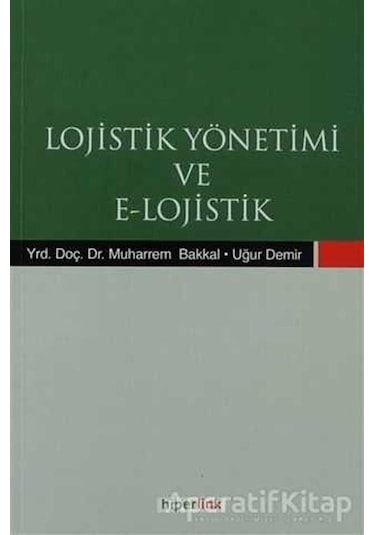 Lojistik Yönetimi ve E- Lojistik - Muharrem Bakkal -  Uğur Demir - Hiperlink
