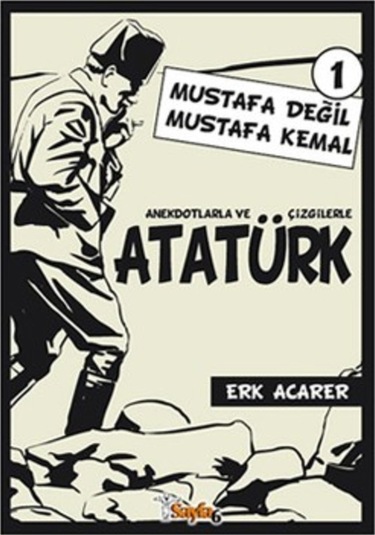 Anekdotlarla ve Çizgilerle Atatürk 1 - Mustafa Değil Mustafa Kemal - Erk Acarer - Sayfa 6