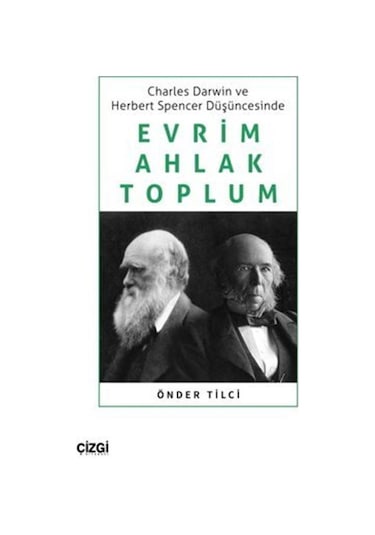 Evrim Ahlak Toplum - Charles Darwin ve Herbert Spencer Düşüncesinde - Önder Tilci - Çizgi Kitabevi