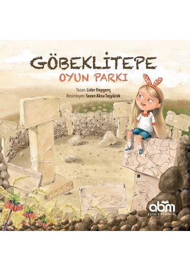 Göbeklitepe Oyun Parkı - Lider Hepgenç - Abm Yayınevi