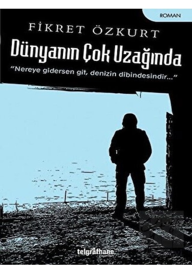 Dünyanın Çok Uzağında - Fikret Özkurt - Telgrafhane Yayınları