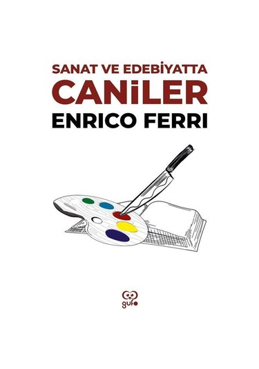 Sanat ve Edebiyatta Caniler - Enrico Ferri - Gufo Yayınları