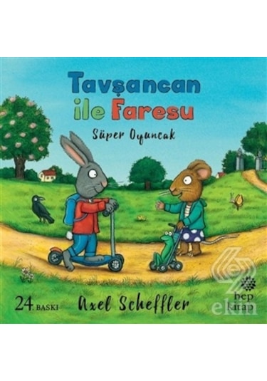 Tavşancan ile Faresu Süper Oyuncak - Axel Scheffler - Hep Kitap