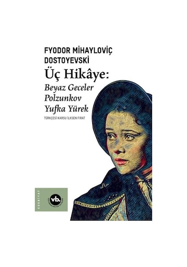Üç Hikaye: Beyaz Geceler - Polzunkov - Yufka Yürek