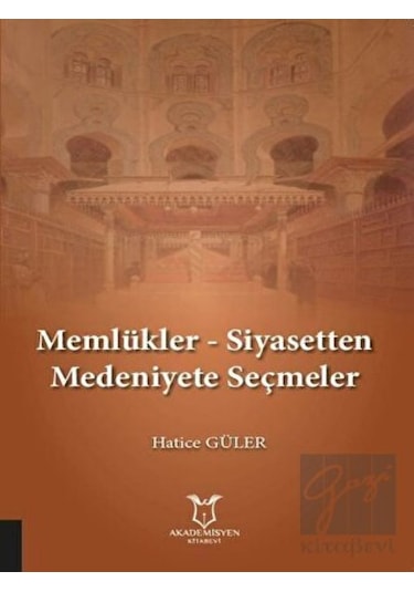 Memlükler -  Siyasetten Medeniyete Seçmeler -  Akademisyen Kitabevi