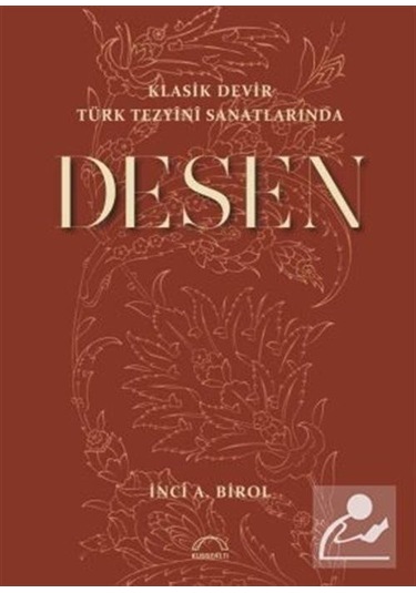 Klasik Devir Türk Tezyini Sanatlarında Desen / İnci A. Birol