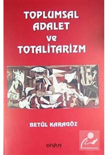 Toplumsal Adalet ve Totalitarizm - Betül Karagöz - Divan Kitap