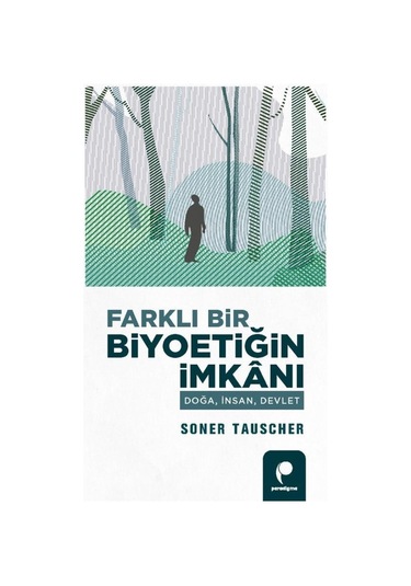 Farklı Bir Biyoetiğin İmkanı  - Doğa İnsan Devlet  - Soner Tauscher  - Paradigma Yayınları
