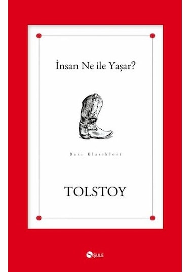 İnsan Ne ile Yaşar? - Lev Nikolayeviç Tolstoy - Şule Yayınları