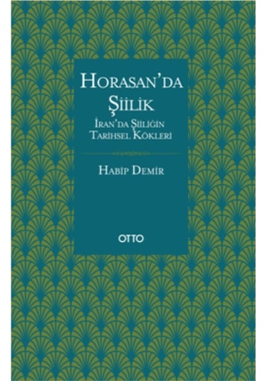 Horasan'da Şiilik - Habip Demir - Otto