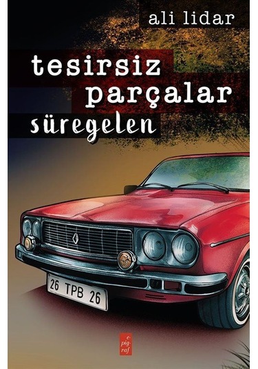 Tesirsiz Parçalar Süregelen - Ali Lidar - Epigraf Yayınevi