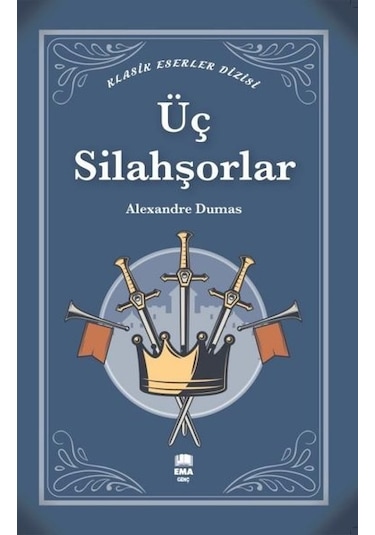 Üç Silahşörler - Klasik Eserler Dizisi - Alexandre Dumas - Ema Genç