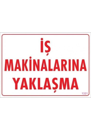İş Makinalarına Yaklaşma Uyarı Levhası 25x35 Kod:1321